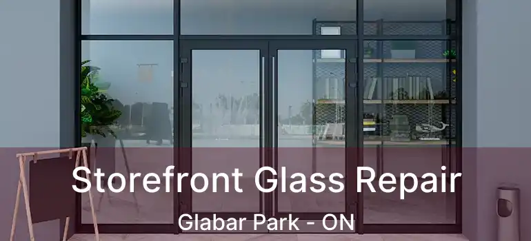  Storefront Glass Repair Glabar Park - ON