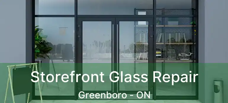  Storefront Glass Repair Greenboro - ON