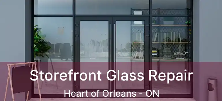  Storefront Glass Repair Heart of Orleans - ON