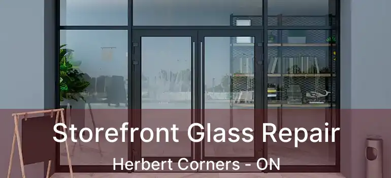  Storefront Glass Repair Herbert Corners - ON