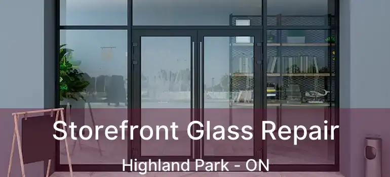  Storefront Glass Repair Highland Park - ON