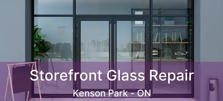  Storefront Glass Repair Kenson Park - ON