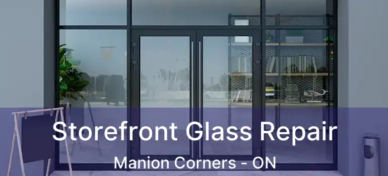  Storefront Glass Repair Manion Corners - ON