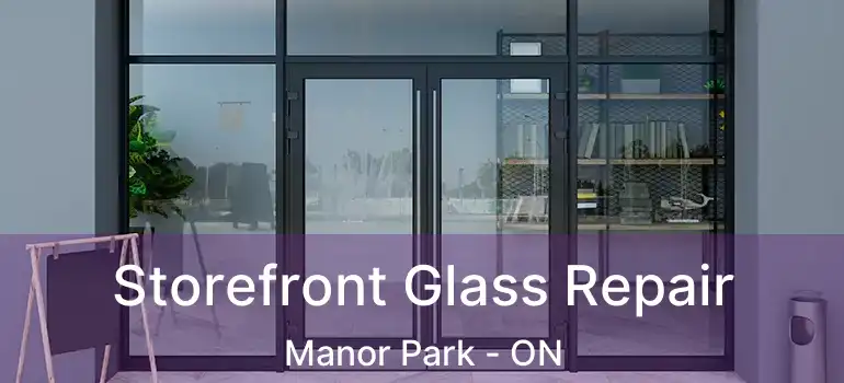  Storefront Glass Repair Manor Park - ON