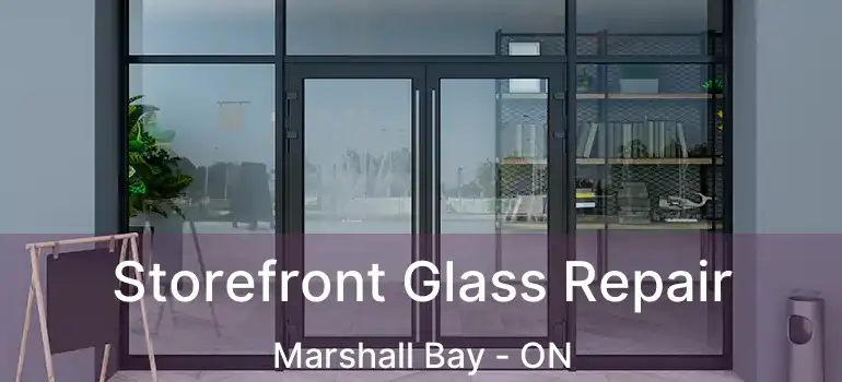  Storefront Glass Repair Marshall Bay - ON