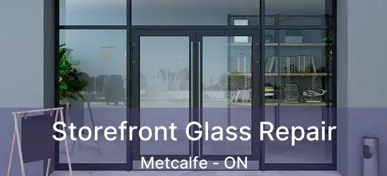  Storefront Glass Repair Metcalfe - ON