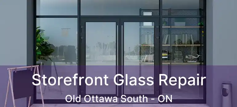  Storefront Glass Repair Old Ottawa South - ON