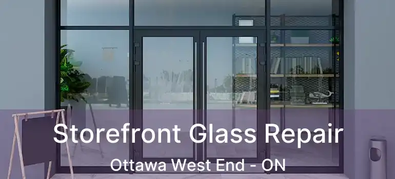  Storefront Glass Repair Ottawa West End - ON