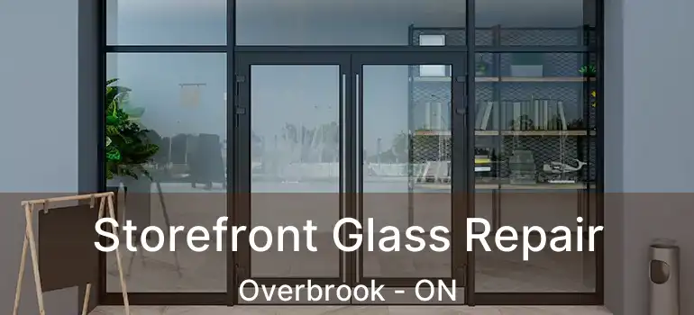  Storefront Glass Repair Overbrook - ON