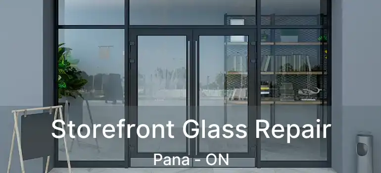  Storefront Glass Repair Pana - ON