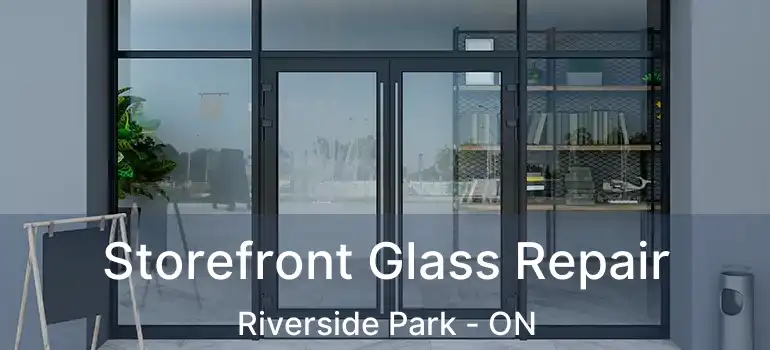  Storefront Glass Repair Riverside Park - ON