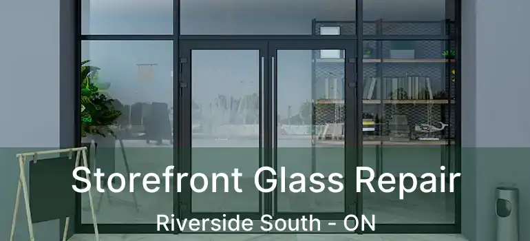  Storefront Glass Repair Riverside South - ON