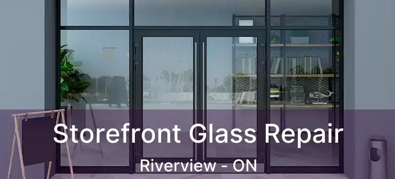  Storefront Glass Repair Riverview - ON