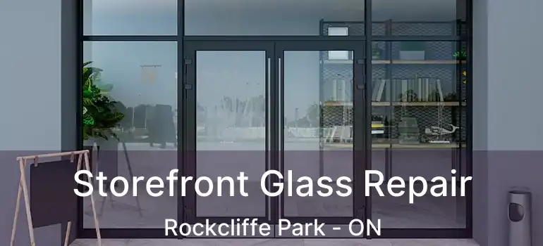  Storefront Glass Repair Rockcliffe Park - ON