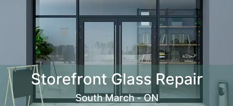  Storefront Glass Repair South March - ON