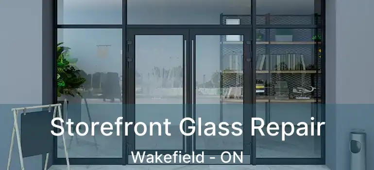  Storefront Glass Repair Wakefield - ON