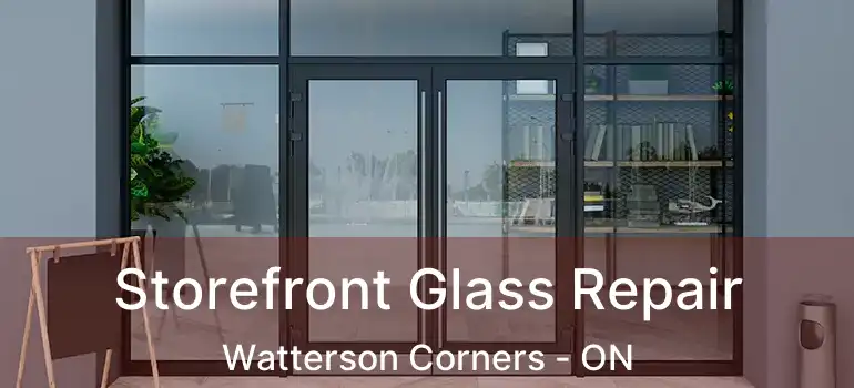  Storefront Glass Repair Watterson Corners - ON