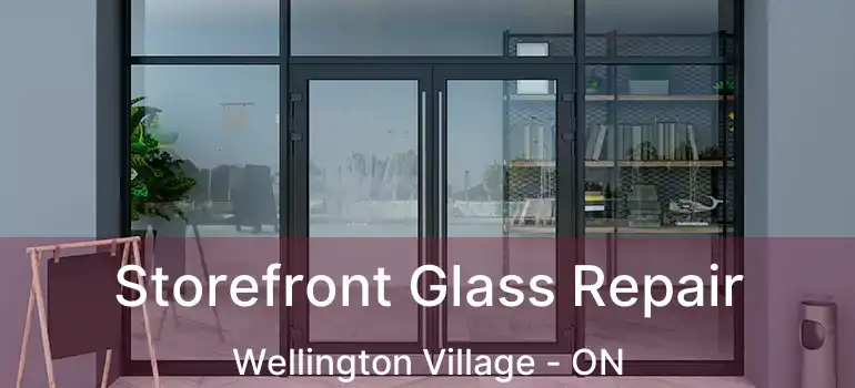  Storefront Glass Repair Wellington Village - ON