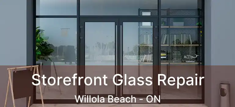  Storefront Glass Repair Willola Beach - ON