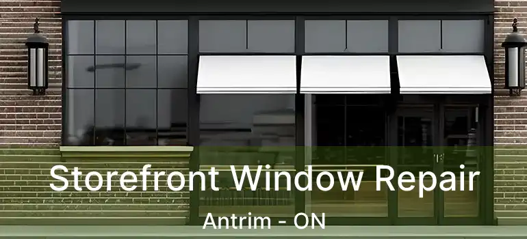  Storefront Window Repair Antrim - ON