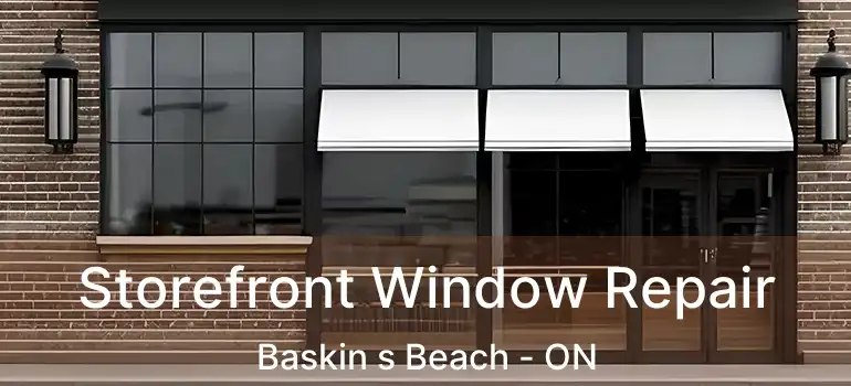  Storefront Window Repair Baskin s Beach - ON