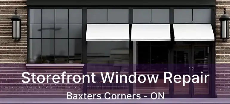  Storefront Window Repair Baxters Corners - ON