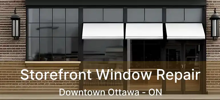  Storefront Window Repair Downtown Ottawa - ON