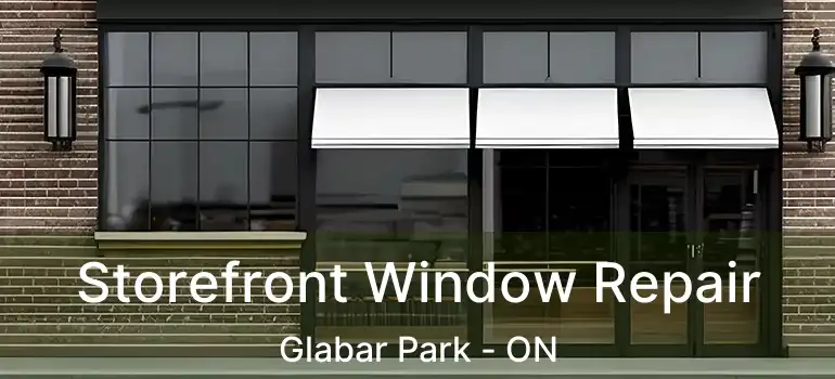  Storefront Window Repair Glabar Park - ON