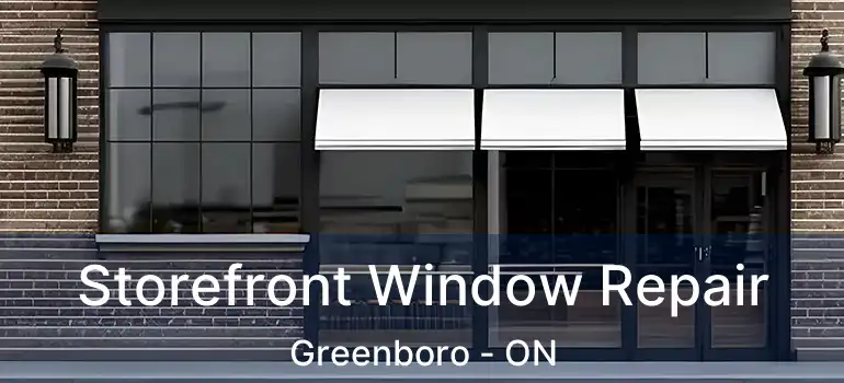  Storefront Window Repair Greenboro - ON