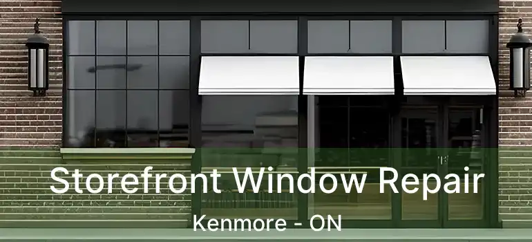  Storefront Window Repair Kenmore - ON