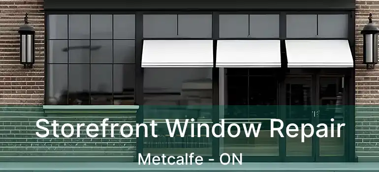  Storefront Window Repair Metcalfe - ON