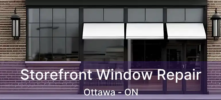  Storefront Window Repair Ottawa - ON