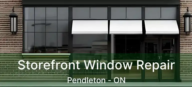  Storefront Window Repair Pendleton - ON