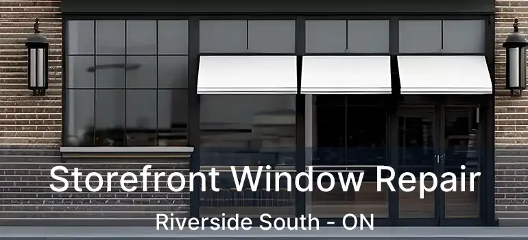  Storefront Window Repair Riverside South - ON