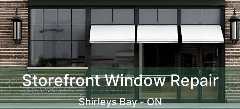  Storefront Window Repair Shirleys Bay - ON