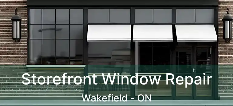  Storefront Window Repair Wakefield - ON