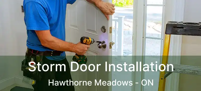  Storm Door Installation Hawthorne Meadows - ON