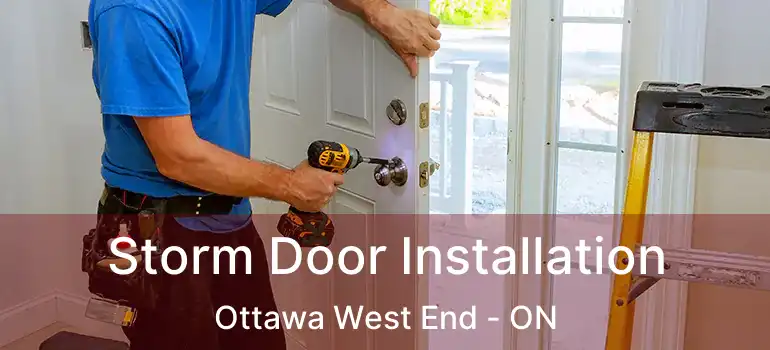  Storm Door Installation Ottawa West End - ON