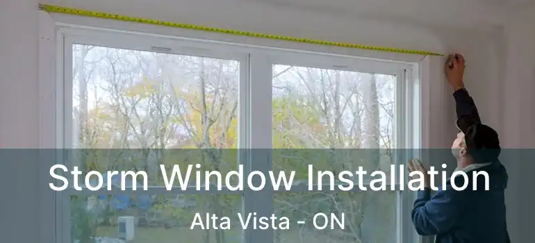  Storm Window Installation Alta Vista - ON