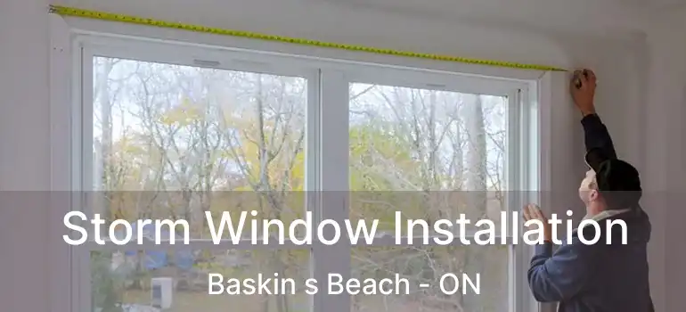  Storm Window Installation Baskin s Beach - ON