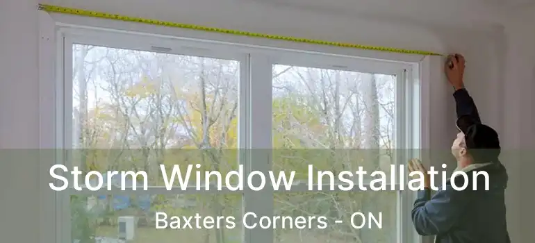  Storm Window Installation Baxters Corners - ON