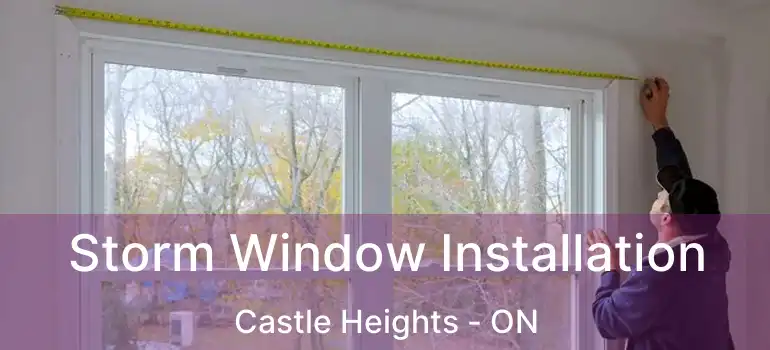  Storm Window Installation Castle Heights - ON