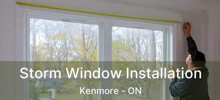  Storm Window Installation Kenmore - ON