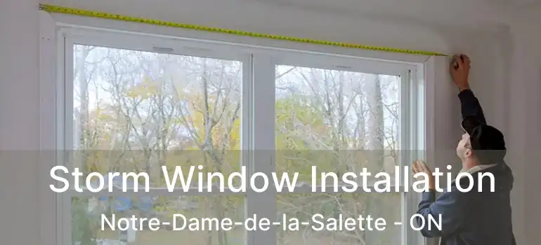  Storm Window Installation Notre-Dame-de-la-Salette - ON