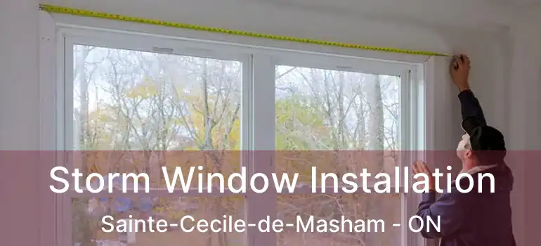  Storm Window Installation Sainte-Cecile-de-Masham - ON