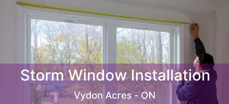  Storm Window Installation Vydon Acres - ON