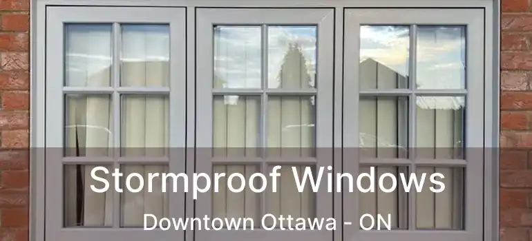  Stormproof Windows Downtown Ottawa - ON