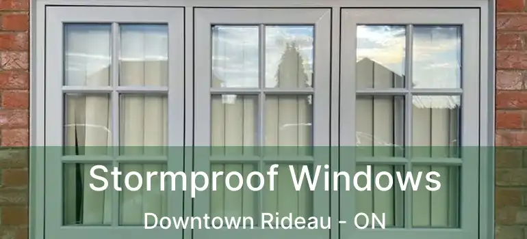  Stormproof Windows Downtown Rideau - ON