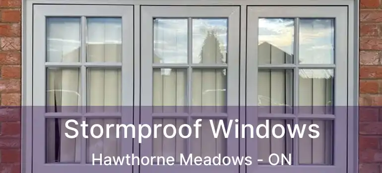  Stormproof Windows Hawthorne Meadows - ON