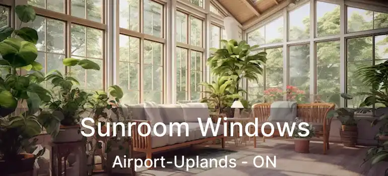  Sunroom Windows Airport-Uplands - ON